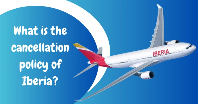 What is the cancellation policy of Iberia_2024112031247.webp